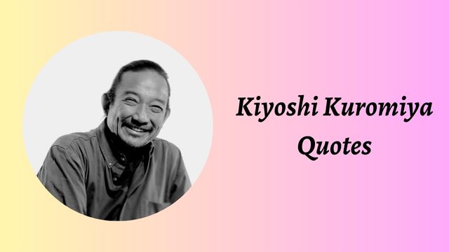 kiyoshi kuromiya quotes